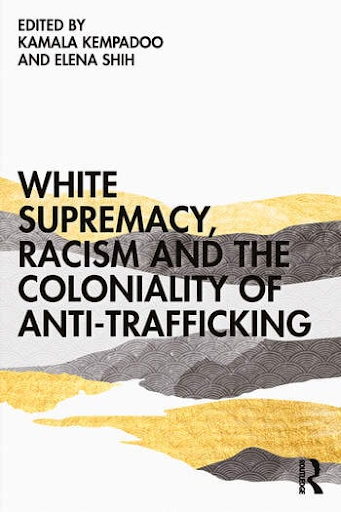 Book cover for White Supremacy, Colonialism, and the Racism of Anti-Trafficking
