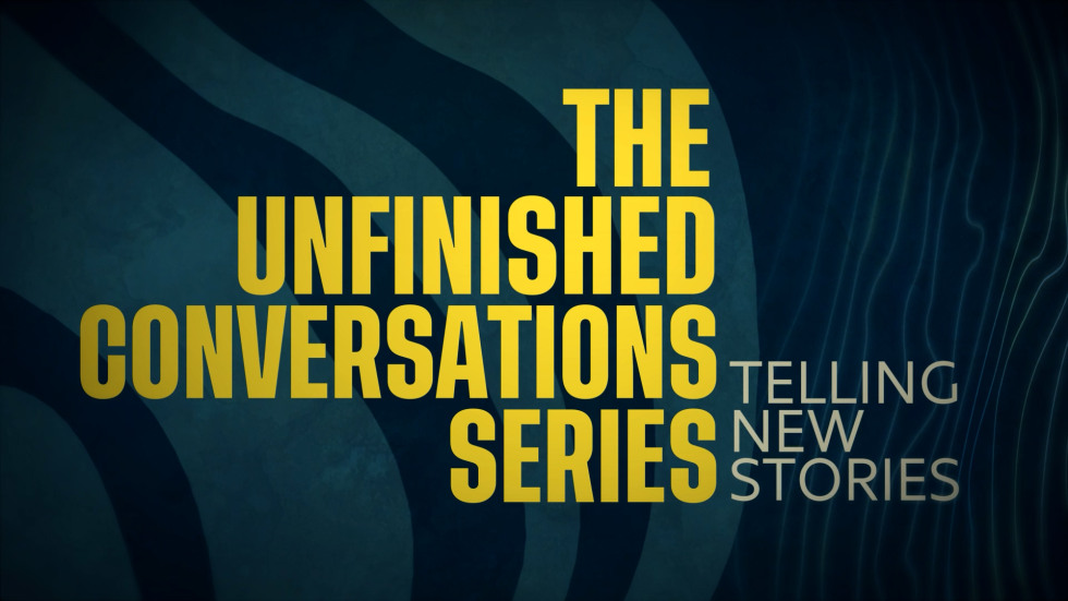 Title Still for The Unfinished Conversations Series Telling New Stories Documentary
